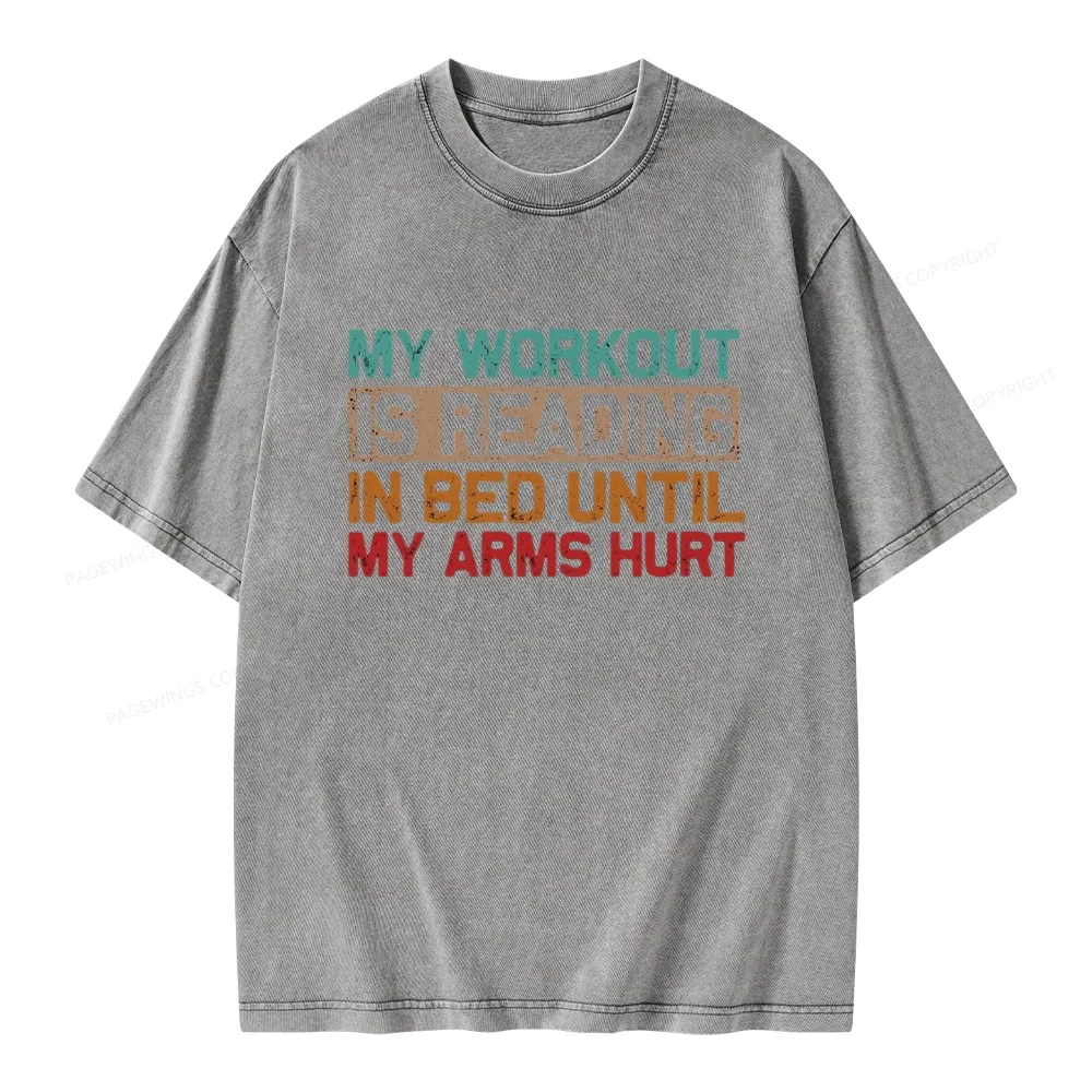 Pagewings My Workout Is Reading In Bed Until My Arms Hurt Unisex Washed T-shirt