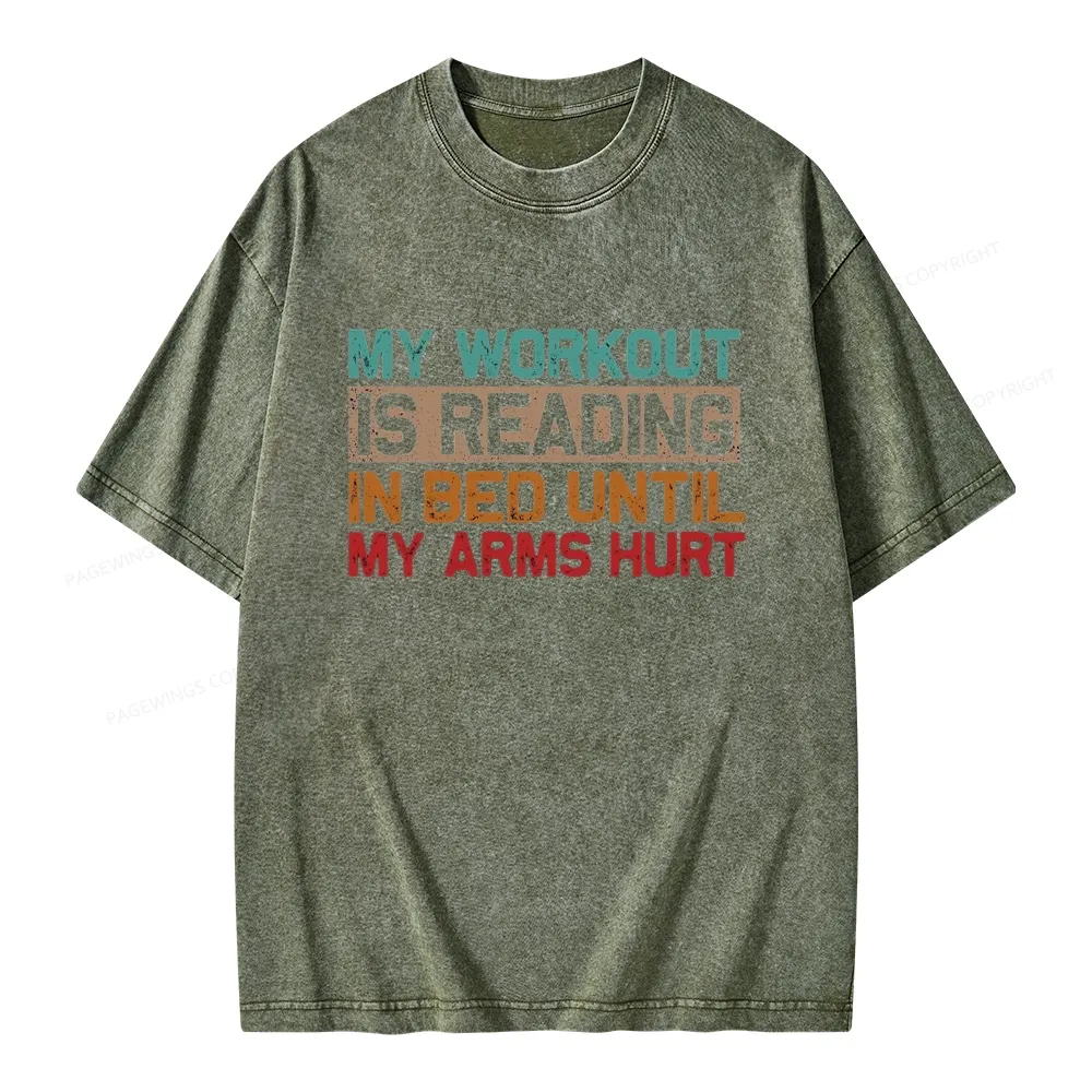 Pagewings My Workout Is Reading In Bed Until My Arms Hurt Unisex Washed T-shirt