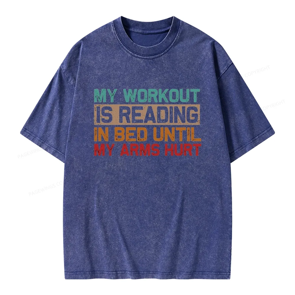 Pagewings My Workout Is Reading In Bed Until My Arms Hurt Unisex Washed T-shirt
