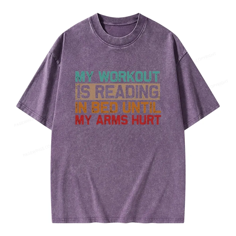 Pagewings My Workout Is Reading In Bed Until My Arms Hurt Unisex Washed T-shirt