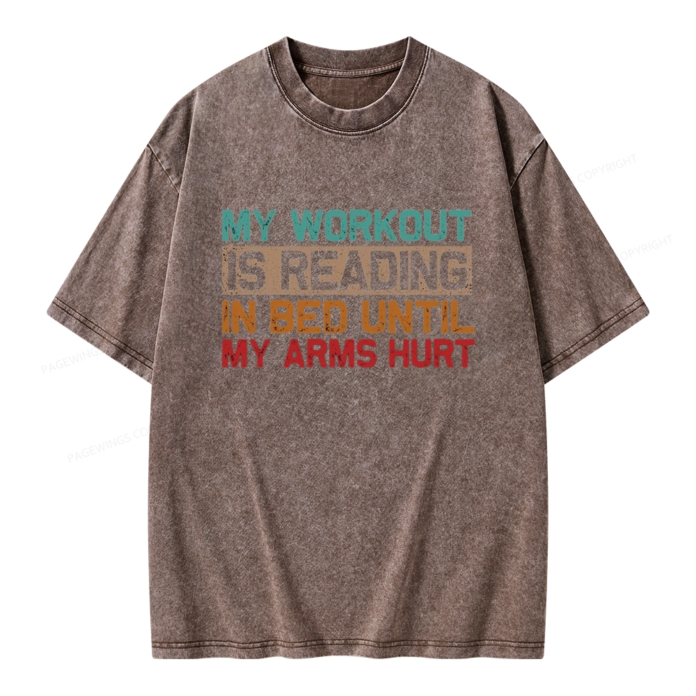 Pagewings My Workout Is Reading In Bed Until My Arms Hurt Unisex Washed T-shirt