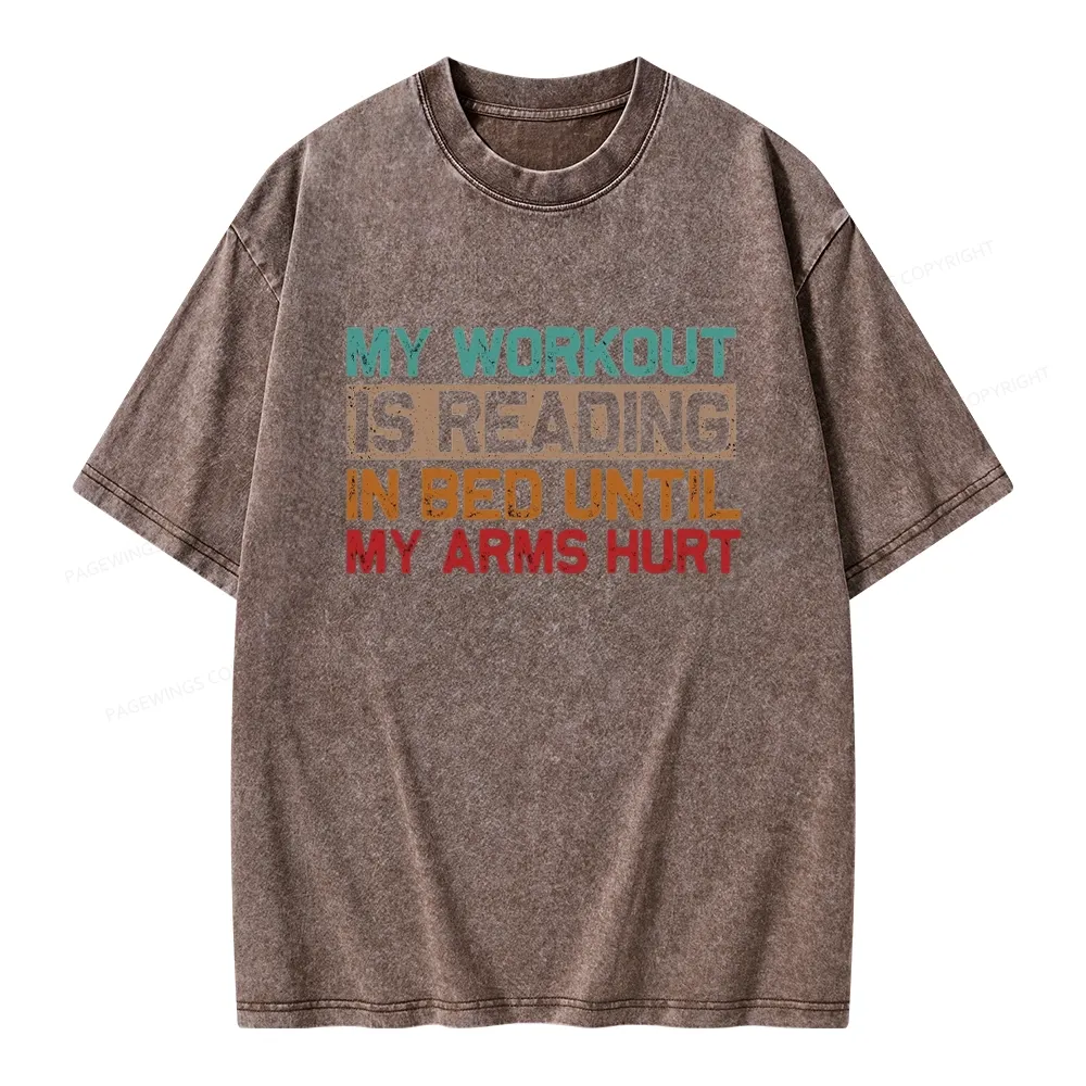 Pagewings My Workout Is Reading In Bed Until My Arms Hurt Unisex Washed T-shirt