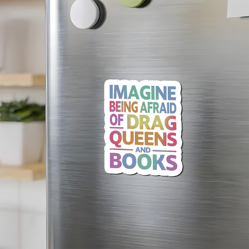 Pagewings Imagine Being Afraid Of Drag Queens And Books Fridge Magnet