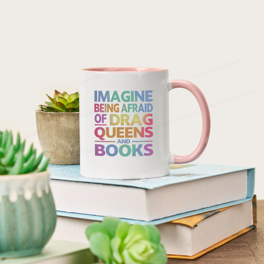 Pagewings Imagine Being Afraid Of Drag Queens And Books Mug