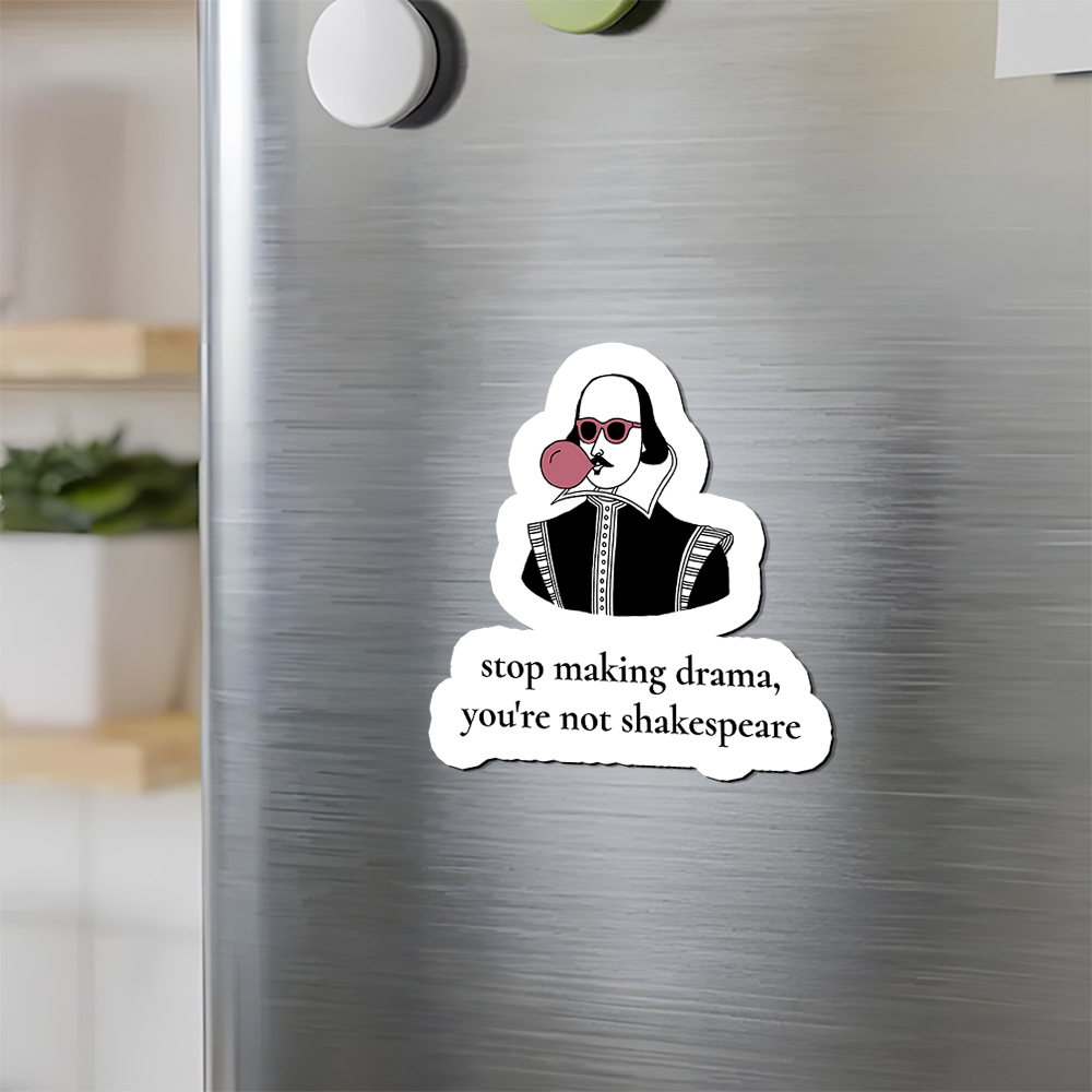 Pagewings Stop Making Drama You're Not Shakespeare Funny Fridge Magnet