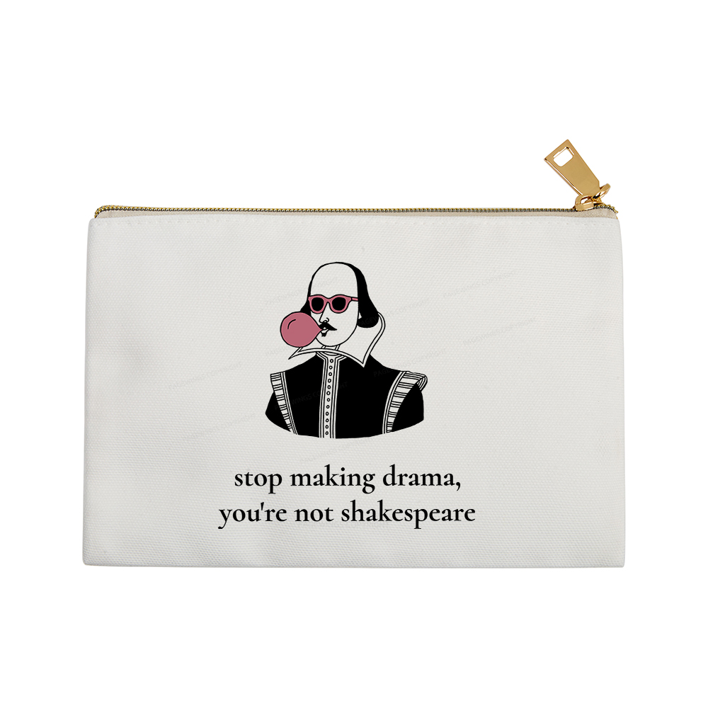 Pagewings Stop Making Drama You're Not Shakespeare Funny Pouch