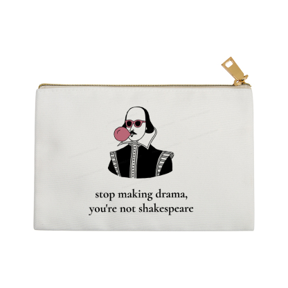 Pagewings Stop Making Drama You're Not Shakespeare Funny Pouch