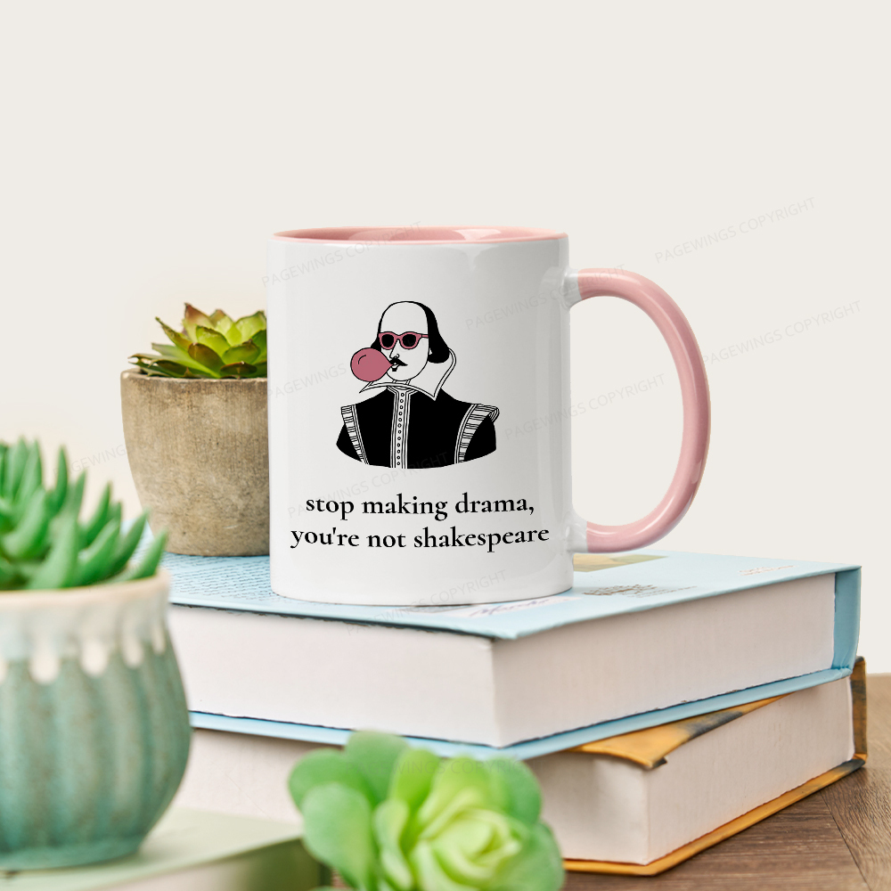 Pagewings Stop Making Drama You're Not Shakespeare Funny Mug