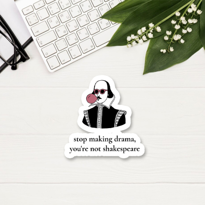 Pagewings Stop Making Drama You're Not Shakespeare Funny Sticker