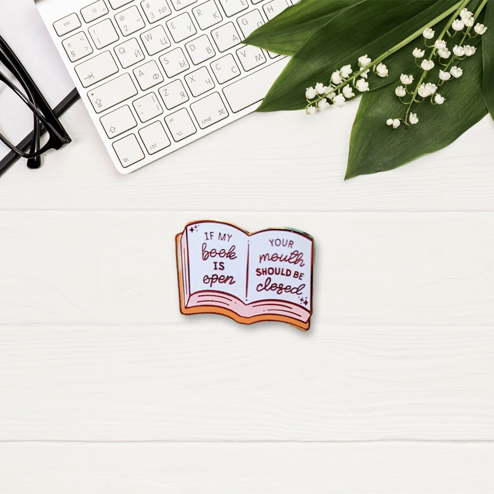 Pagewings If My Book Is Open Your Mouth Should Be Closed Enamel Pin Badge