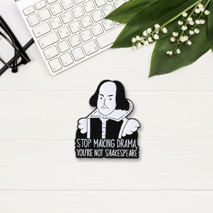 Pagewings Stop Making Drama You're Not Shakespeare Enamel Pin Badge