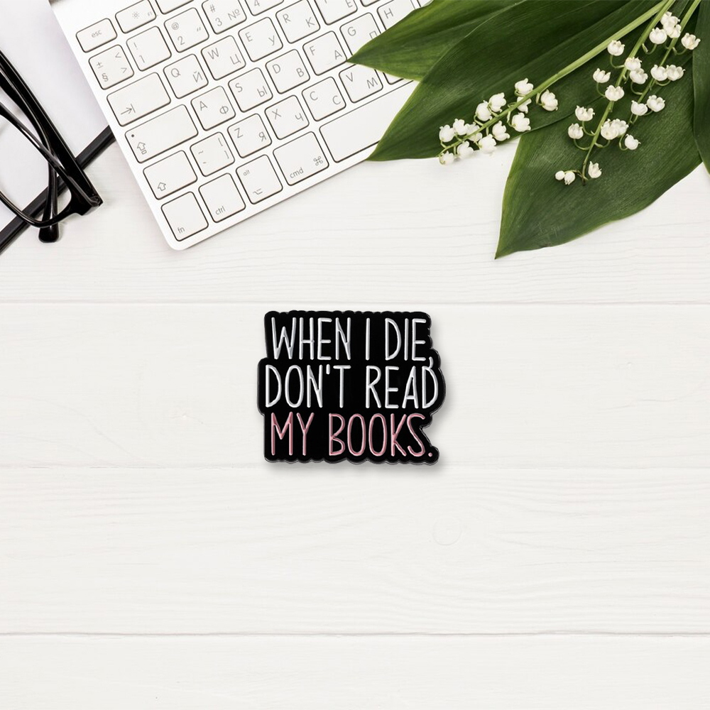 Pagewings When I Die Don't Read My Books Enamel Pin Badge