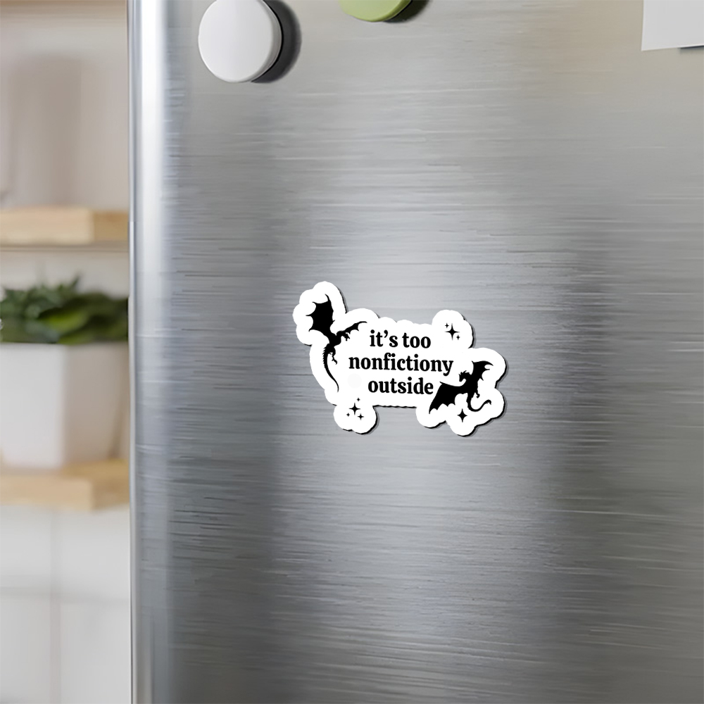 Pagewings It’s Too Nonfictiony Outside Fridge Magnet