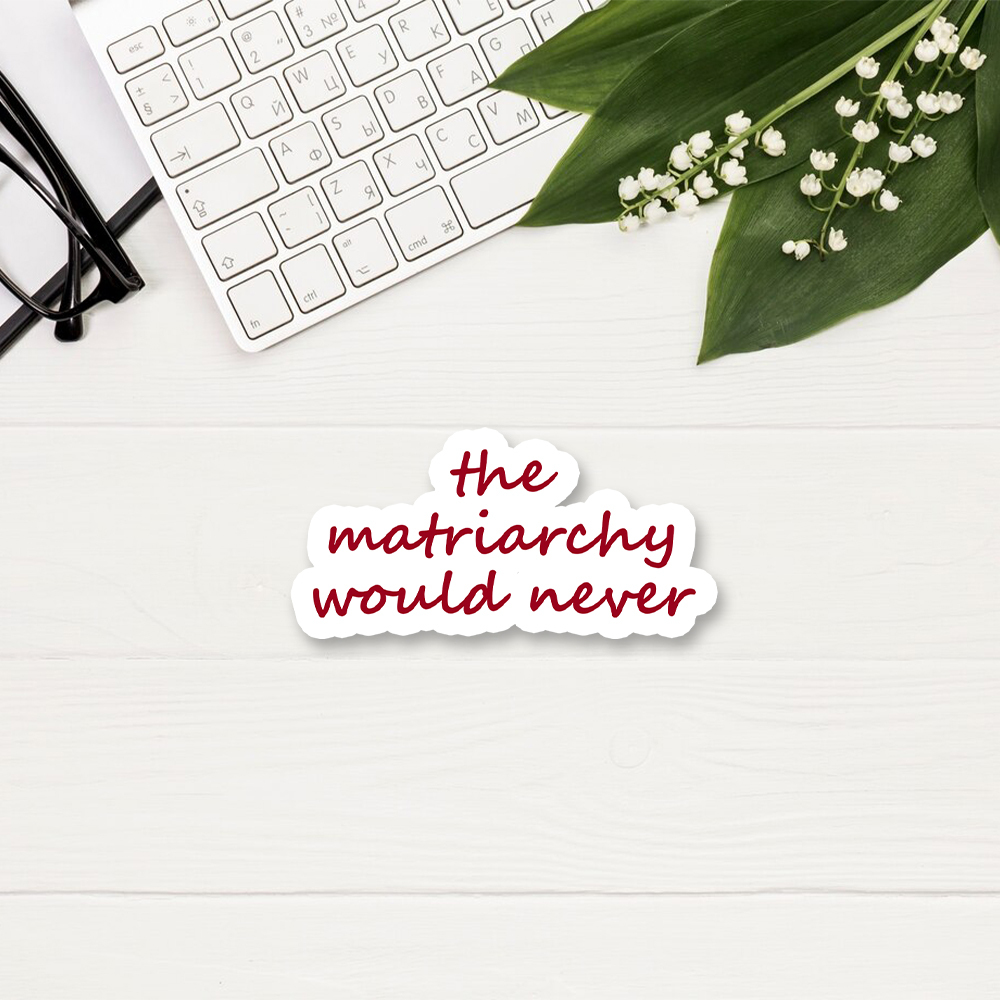 Pagewings The Matriarchy Would Never  Sticker