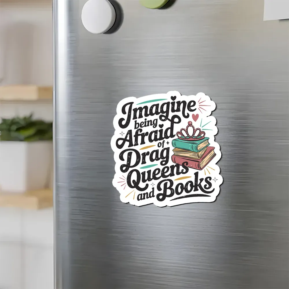 Pagewings Imagine Being Afraid Of Drag Queens And Books Fridge Magnet