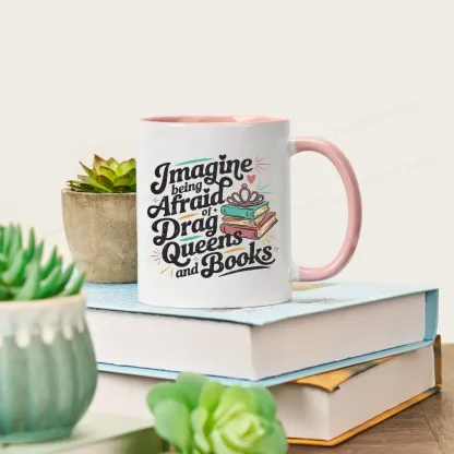 Pagewings Imagine Being Afraid Of Drag Queens And Books Mug