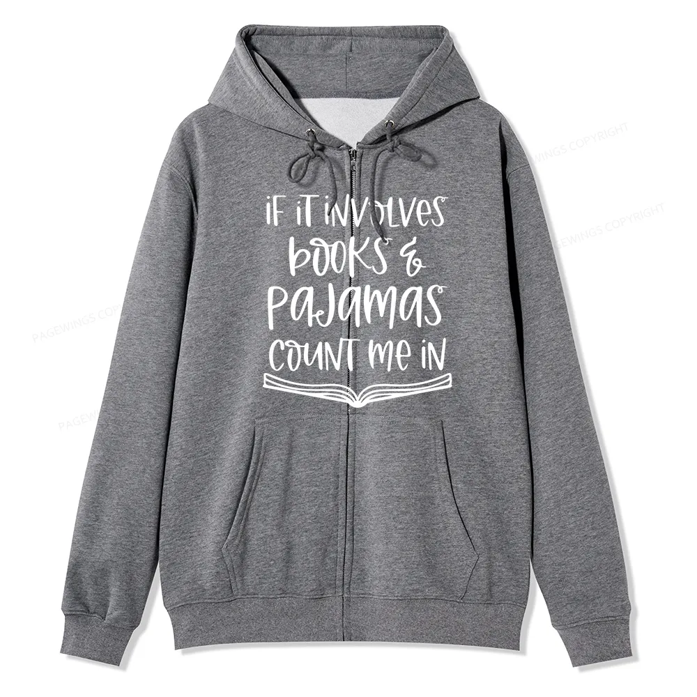 Pagewings If It Involves Books And Pajamas Count Me In Unisex Fleece Zip Up Hoodie