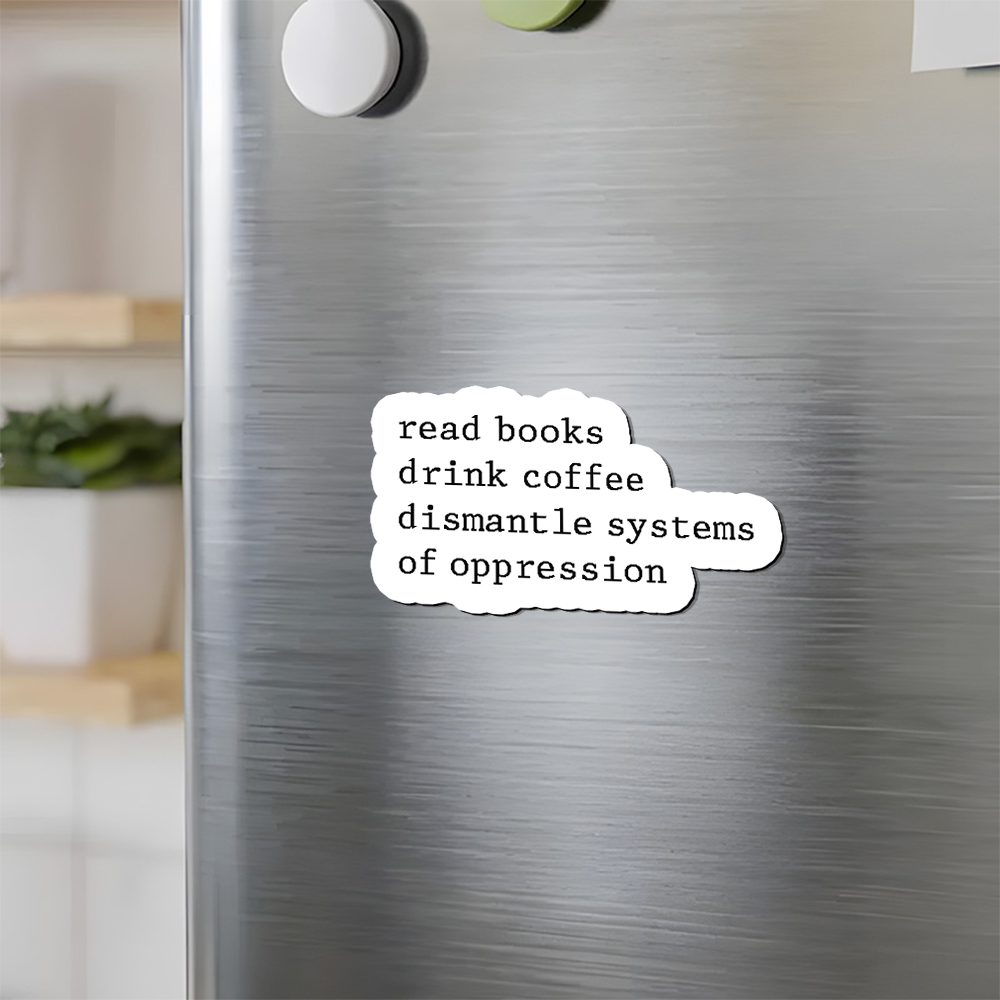 Pagewings Read Books Drink Coffee Dismantle Systems of Oppression Fridge Magnet