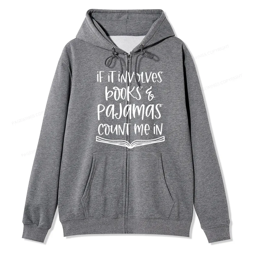 Pagewings If It Involves Books And Pajamas Count Me In Unisex Fleece Zip Up Hoodie