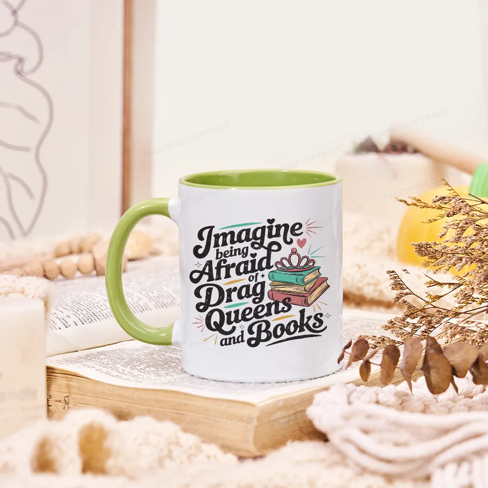 Pagewings Imagine Being Afraid Of Drag Queens And Books Mug