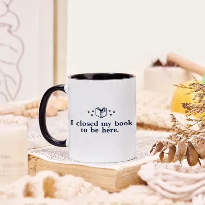 Pagewings I Closed My Book To Be Here Mug