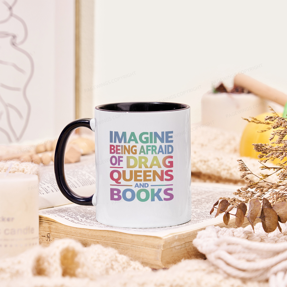 Pagewings Imagine Being Afraid Of Drag Queens And Books Mug