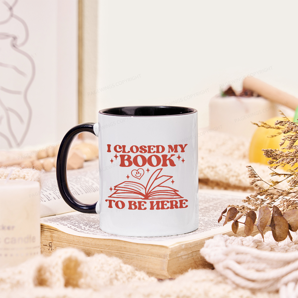 Pagewings I Closed My Book To Be Here Mug