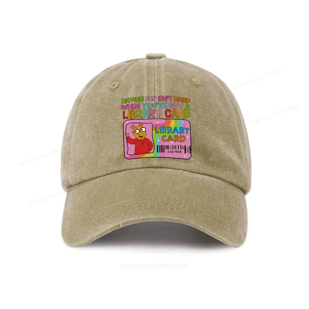 Pagewings Having Fun Isn't Hard When You've Got A Library Card Teacher Vintage Washed Cap