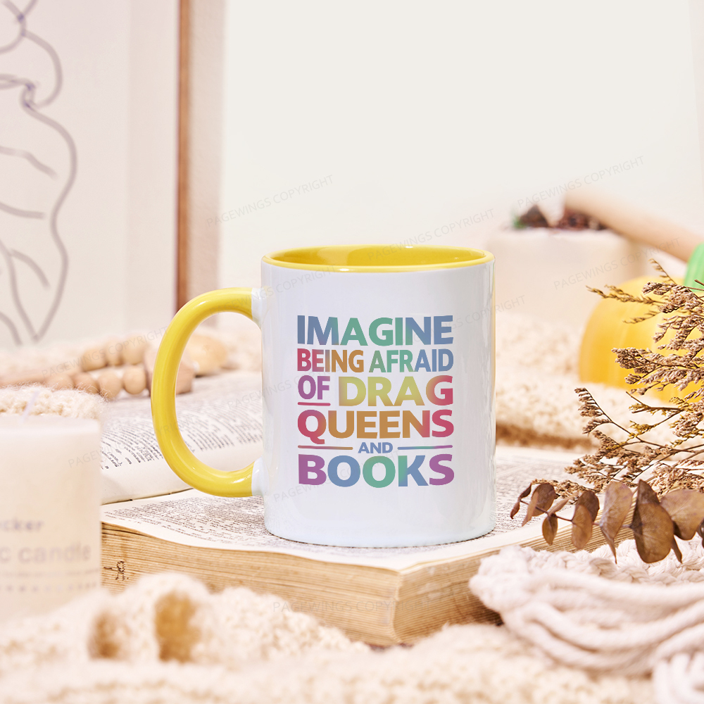 Pagewings Imagine Being Afraid Of Drag Queens And Books Mug
