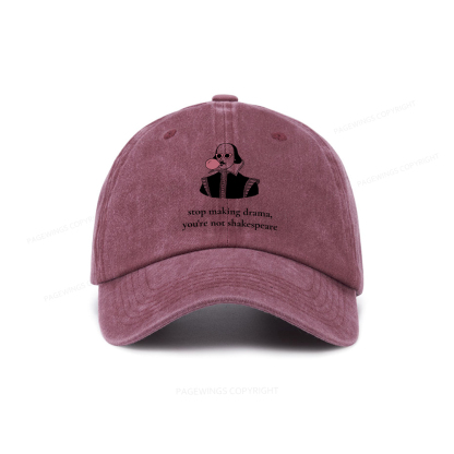 Pagewings Stop Making Drama You're Not Shakespeare Funny Washed Cap