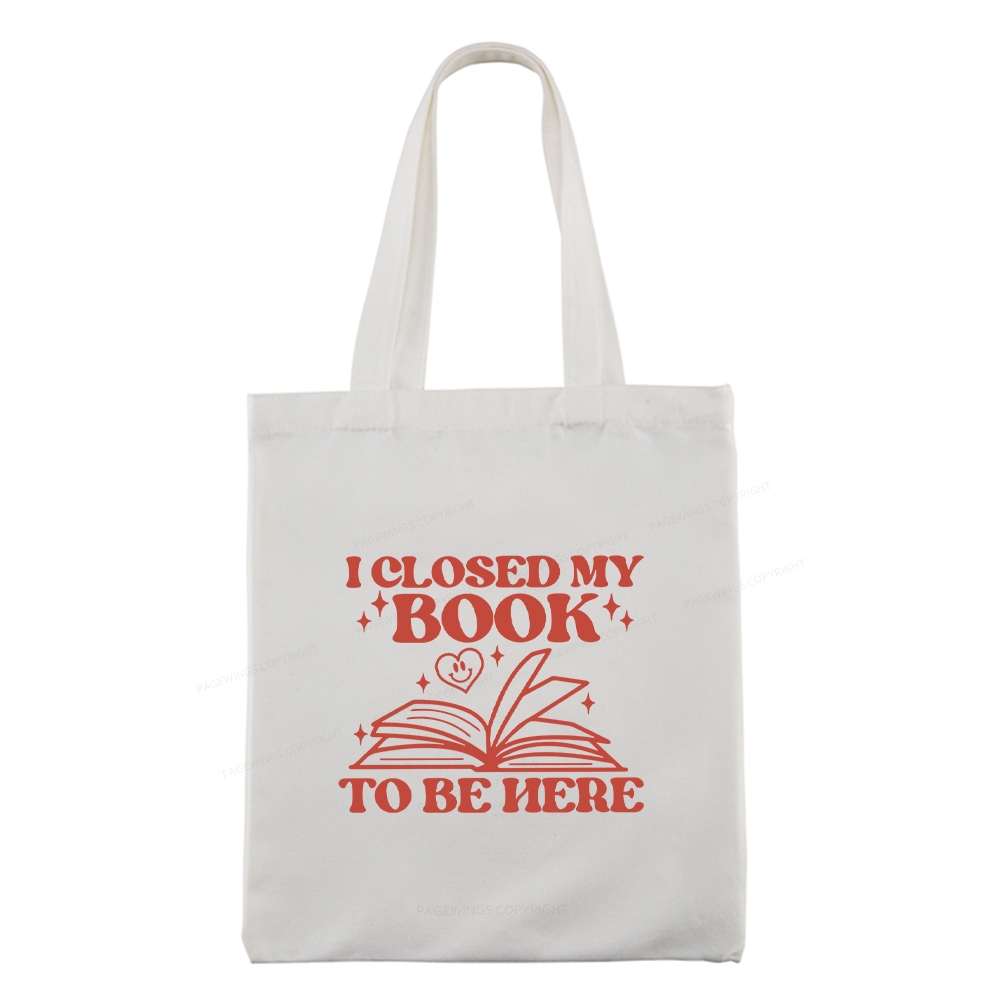 Pagewings I Closed My Book To Be Here Tote Bag