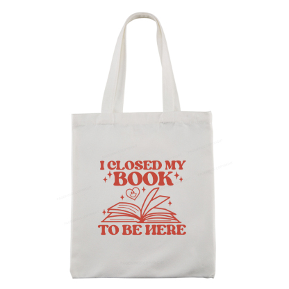 Pagewings I Closed My Book To Be Here Tote Bag