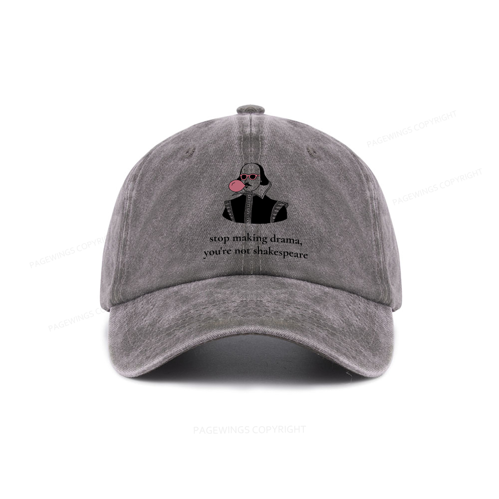Pagewings Stop Making Drama You're Not Shakespeare Funny Washed Cap