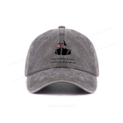 Pagewings Stop Making Drama You're Not Shakespeare Funny Washed Cap