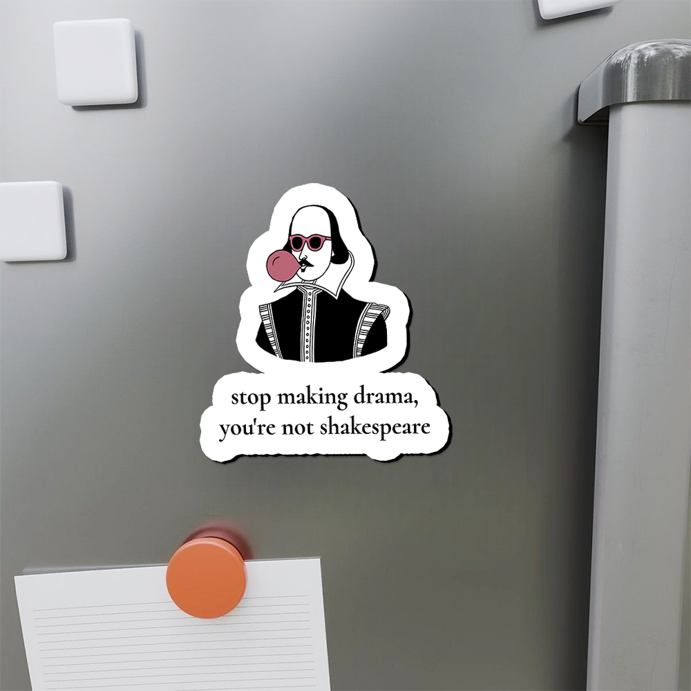 Pagewings Stop Making Drama You're Not Shakespeare Funny Fridge Magnet