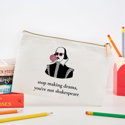 Pagewings Stop Making Drama You're Not Shakespeare Funny Pouch