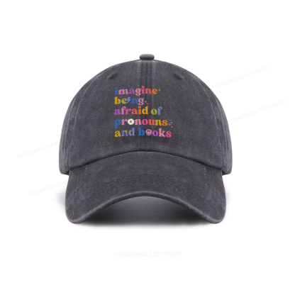 Pagewings Imagine Being Afraid Of Pronouns And Books Washed Cap