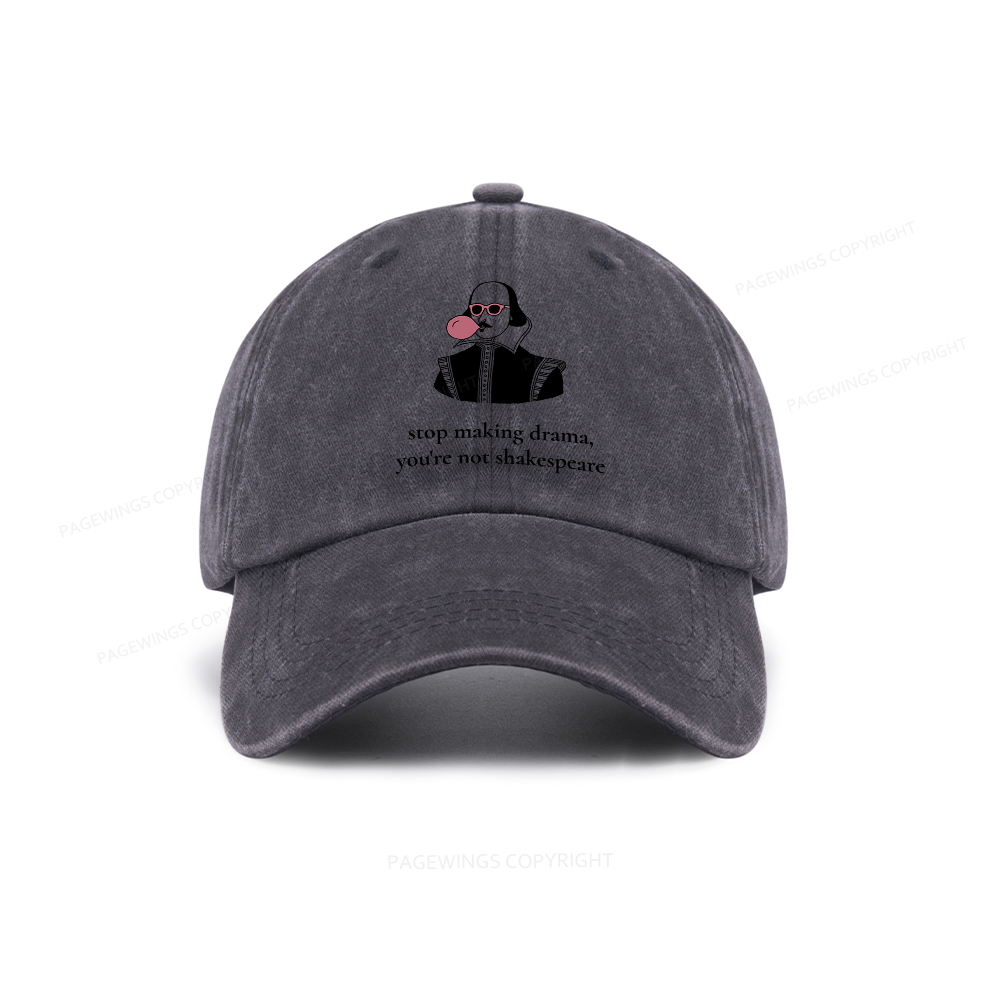 Pagewings Stop Making Drama You're Not Shakespeare Funny Washed Cap