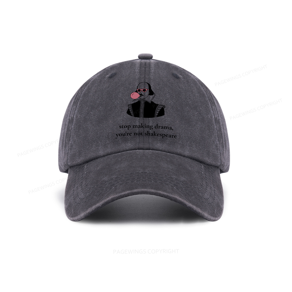 Pagewings Stop Making Drama You're Not Shakespeare Funny Washed Cap