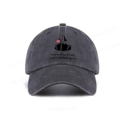 Pagewings Stop Making Drama You're Not Shakespeare Funny Washed Cap