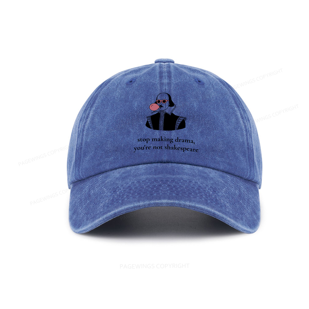 Pagewings Stop Making Drama You're Not Shakespeare Funny Washed Cap