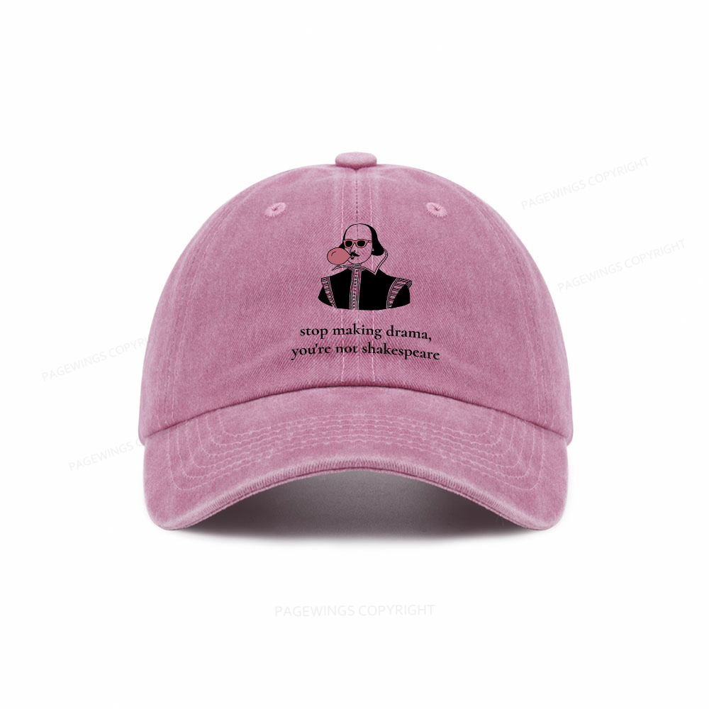 Pagewings Stop Making Drama You're Not Shakespeare Funny Washed Cap