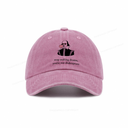 Pagewings Stop Making Drama You're Not Shakespeare Funny Washed Cap