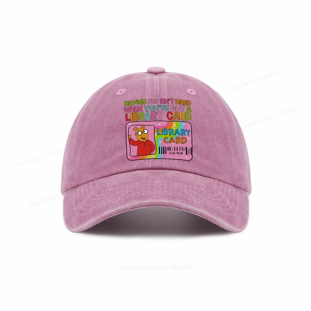 Pagewings Having Fun Isn't Hard When You've Got A Library Card Teacher Vintage Washed Cap