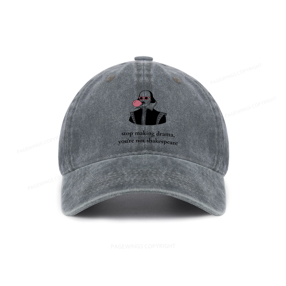 Pagewings Stop Making Drama You're Not Shakespeare Funny Washed Cap