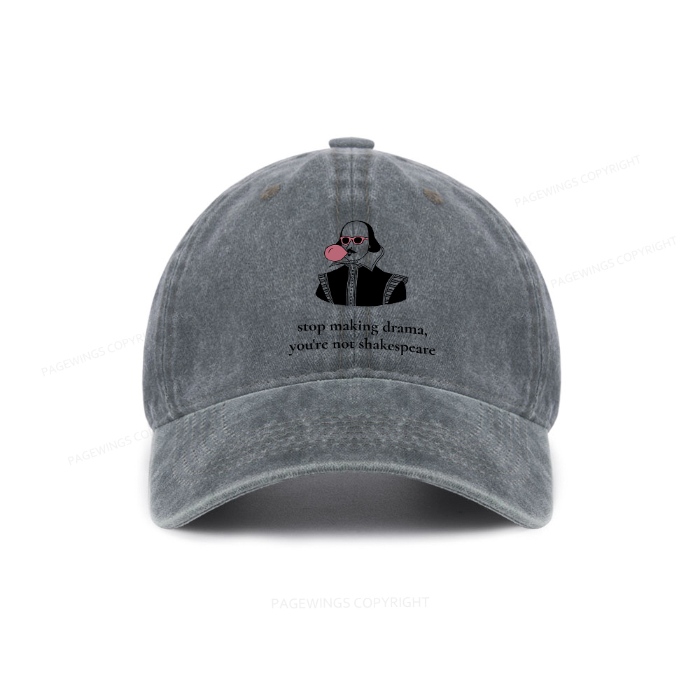 Pagewings Stop Making Drama You're Not Shakespeare Funny Washed Cap