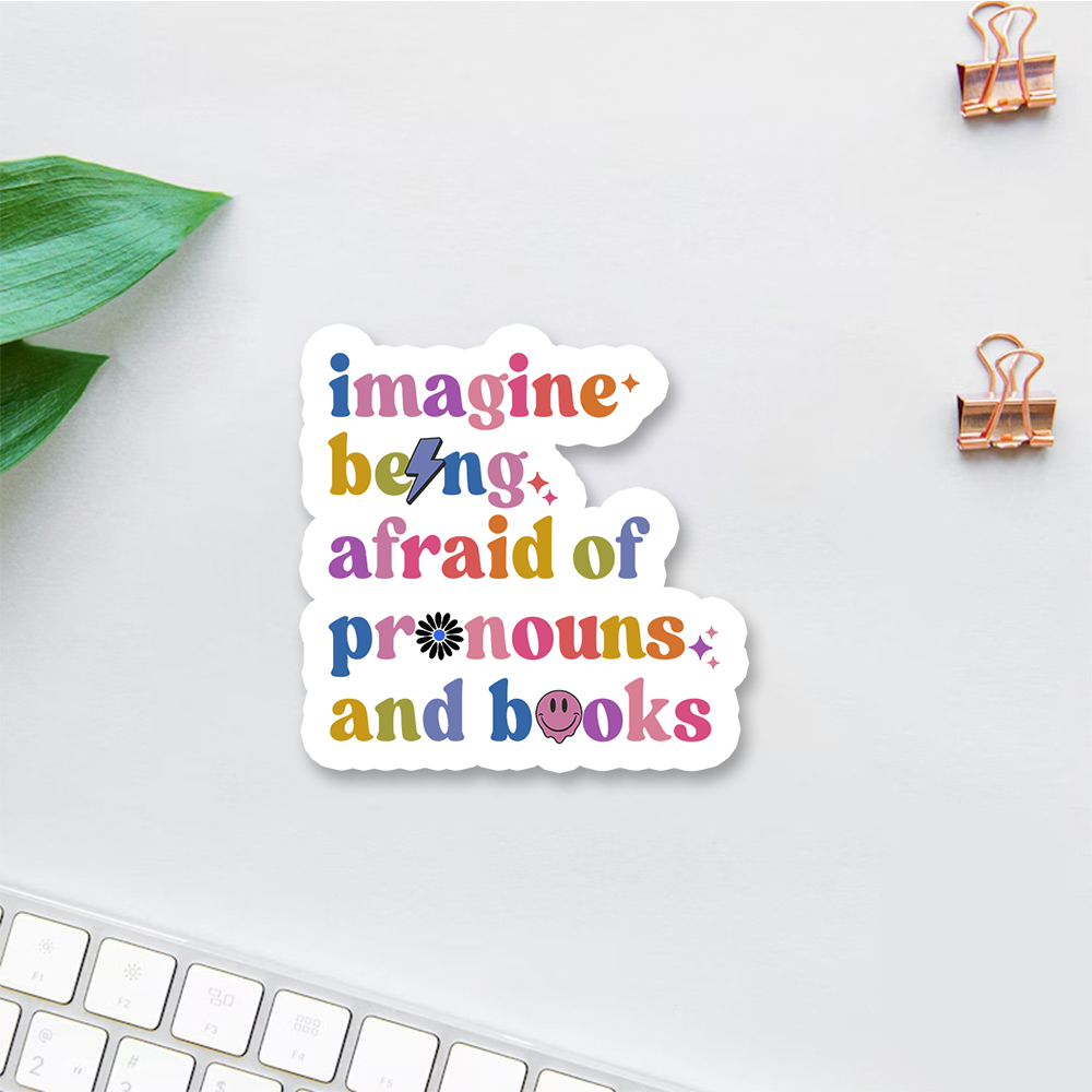 Pagewings Imagine Being Afraid Of Pronouns And Books Sticker
