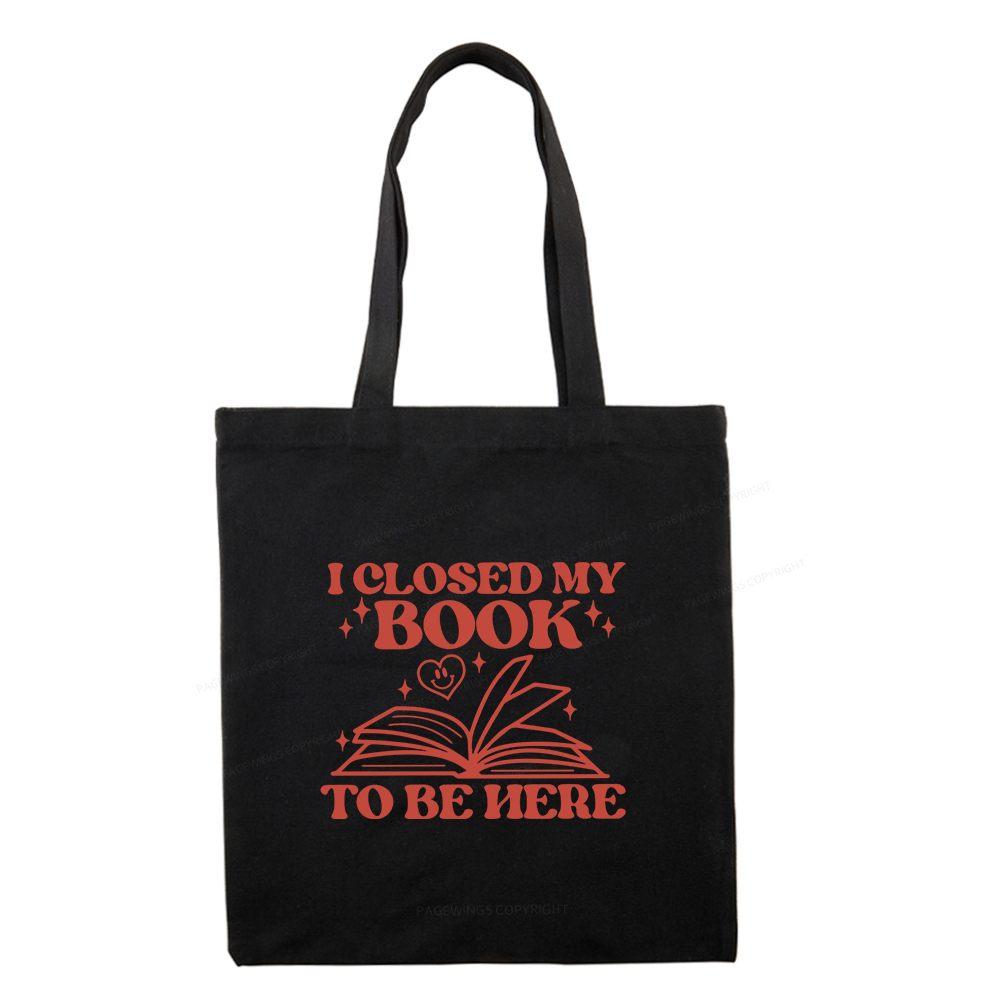 Pagewings I Closed My Book To Be Here Tote Bag