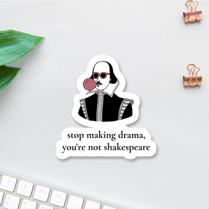 Pagewings Stop Making Drama You're Not Shakespeare Funny Sticker