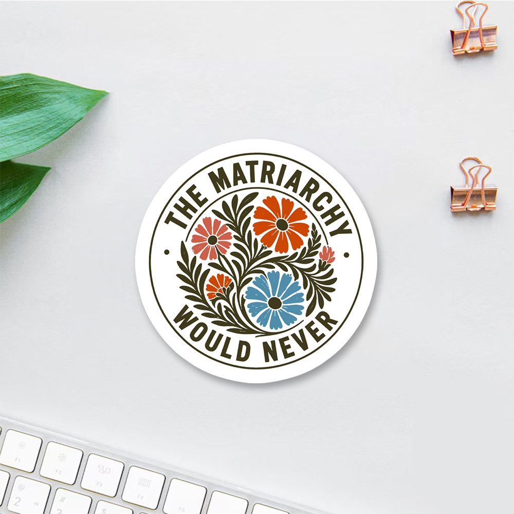 Pagewings The Matriarchy Would Never  Sticker